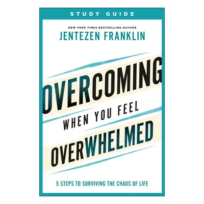 "Overcoming When You Feel Overwhelmed Study Guide: 5 Steps to Surviving the Chaos of Life" - "" 