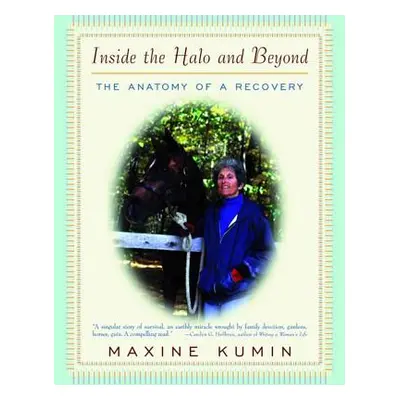 "Inside the Halo and Beyond: The Anatomy of a Recovery" - "" ("Kumin Maxine")