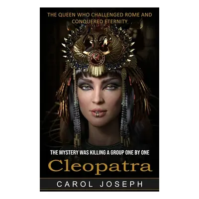 "Cleopatra: The Queen Who Challenged Rome and Conquered Eternity (The Mystery Was Killing a Grou