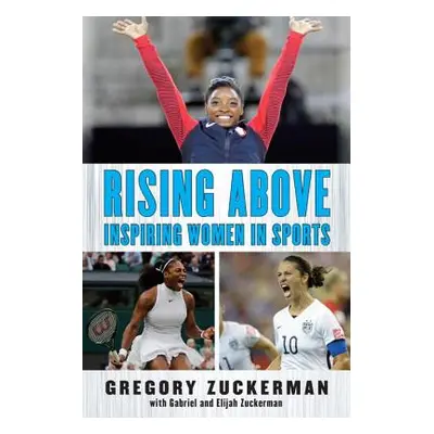 "Rising Above: Inspiring Women in Sports" - "" ("Zuckerman Gregory")