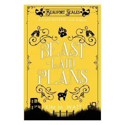 "Beast-Laid Plans - a Cozy Mystery (with Dragons)" - "" ("Watt Kim M.")