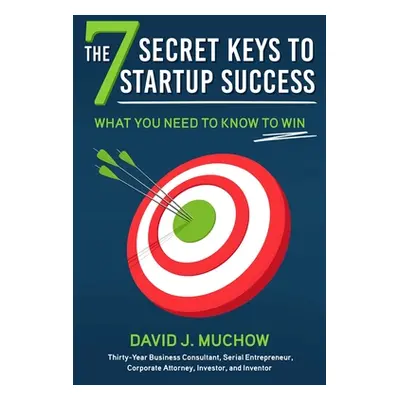 "The 7 Secret Keys to Startup Success: What You Need to Know to Win" - "" ("Muchow David J.")