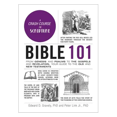 "Bible 101: From Genesis and Psalms to the Gospels and Revelation, Your Guide to the Old and New