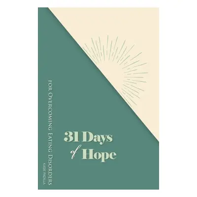 "31 Days of Hope for Overcoming Eating Disorders" - "" ("Padilla Kasie")