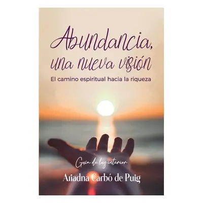 "Abundancia, una nueva visn: Un camino espiritual hacia la riqueza" - "" ("Carb de Puig Ariadna"