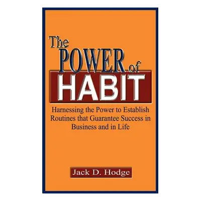 "The Power of Habit: Harnessing the Power to Establish Routines That Guarantee Success in Busine