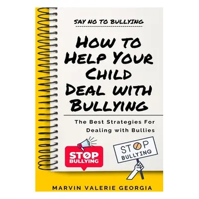 "How to Help Your Child Deal with Bullying" - "" ("Georgia Marvin Valerie")