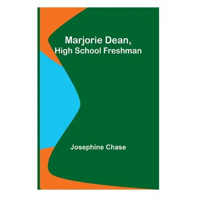 "Marjorie Dean, High School Freshman" - "" ("Chase Josephine")