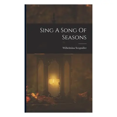 "Sing A Song Of Seasons" - "" ("Seegmiller Wilhelmina")