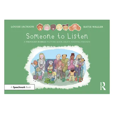 "Someone to Listen: A Thought Bubbles Picture Book about Finding Friends" - "" ("Jackson Louise"