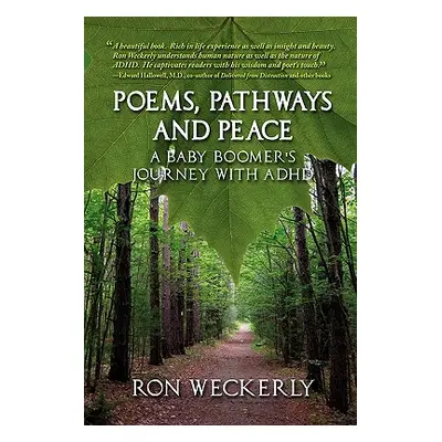 "Poems, Pathways and Peace: A Baby Boomer's Journey With ADHD" - "" ("Weckerly Ron")