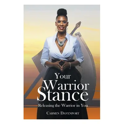 "Your Warrior Stance: Releasing the Warrior in You" - "" ("Davenport Carmen")