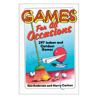 "Games for All Occasions: 297 Indoor and Outdoor Games" - "" ("Anderson Ken")