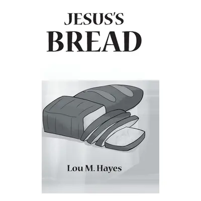 "Jesus's Bread" - "" ("Hayes Lou M.")