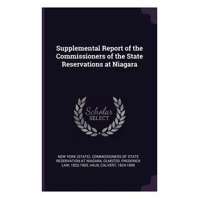 "Supplemental Report of the Commissioners of the State Reservations at Niagara" - "" ("New York 