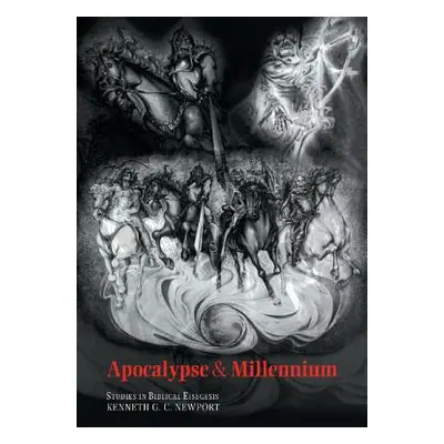 "Apocalypse and Millennium: Studies in Biblical Eisegesis" - "" ("Newport Kenneth G. C.")