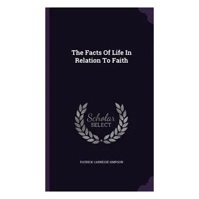 "The Facts Of Life In Relation To Faith" - "" ("Simpson Patrick Carnegie")