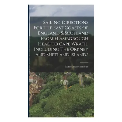 "Sailing Directions For The East Coasts Of England & Scotland From Flamborough Head To Cape Wrat