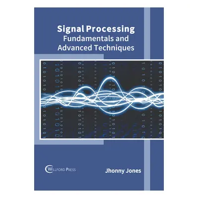 "Signal Processing: Fundamentals and Advanced Techniques" - "" ("Jones Jhonny")