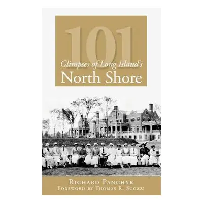 "101 Glimpses of Long Island's North Shore" - "" ("Panchyk Richard")