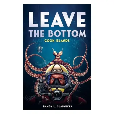 "Leave The Bottom: Cook Islands" - "" ("Slapnicka Randy L.")