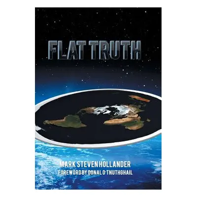 "Flat Truth" - "" ("Hollander Mark Steven")