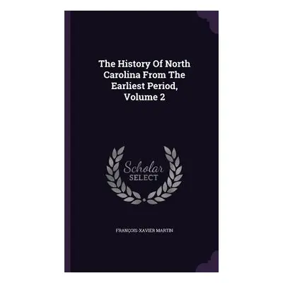 "The History Of North Carolina From The Earliest Period, Volume 2" - "" ("Martin Franois-Xavier"