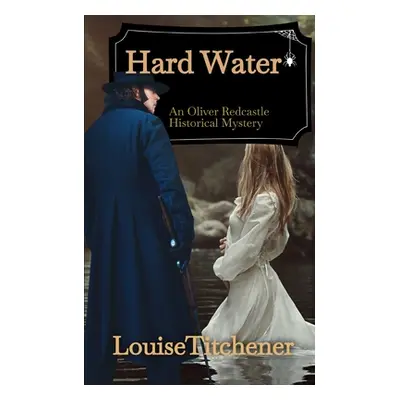 "Hard Water: An Oliver Redcastle Historical Mystery" - "" ("Titchener Louise")