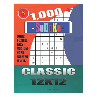 "1,000 + Sudoku Classic 12x12: Logic puzzles easy - medium - hard - extreme levels" - "" ("Holme