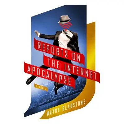 "Reports on the Internet Apocalypse" - "" ("Gladstone Wayne")