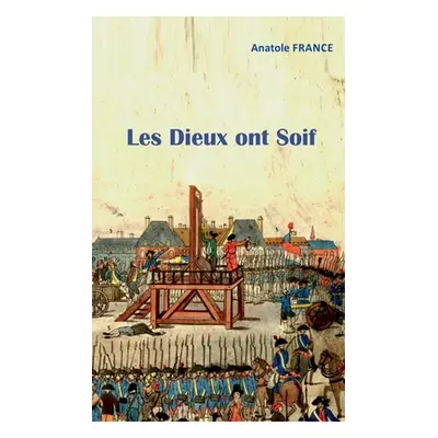 "Les Dieux ont Soif" - "" ("France Anatole")