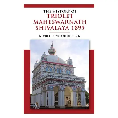 "The History of Triolet Maheshwarnath Shivalaya 1895" - "" ("Sewtohul Nivriti")