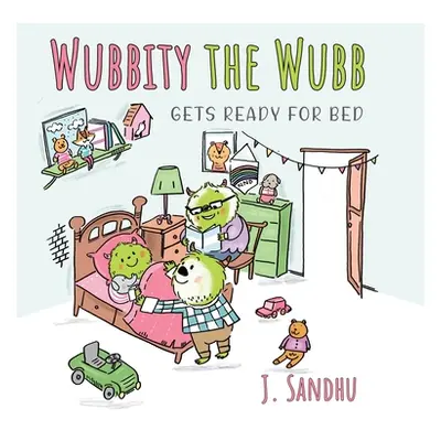 "Wubbity the Wubb: Gets Ready for Bed" - "" ("Sandhu J.")