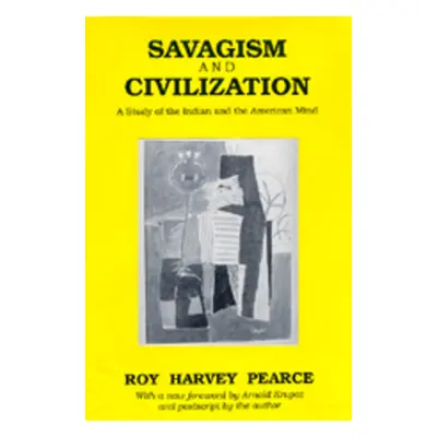 "Savagism and Civilization: A Study of the Indian and the American Mind" - "" ("Pearce Roy Harve