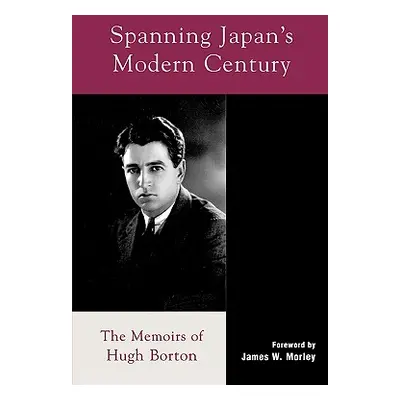 "Spanning Japan's Modern Century: The Memoirs of Hugh Borton" - "" ("Borton Hugh")