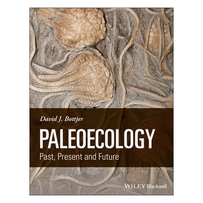 "Paleoecology: Past, Present and Future" - "" ("Bottjer David J.")