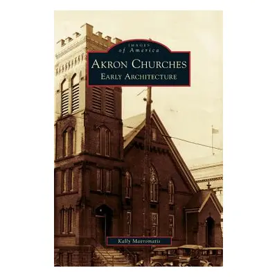 "Akron Churches: Early Architecture" - "" ("Mavromatis Kally")