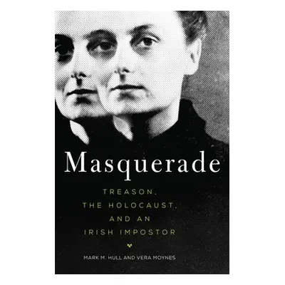 "Masquerade: Treason, the Holocaust, and an Irish Impostor" - "" ("Hull Mark M.")