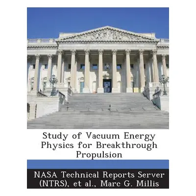 "Study of Vacuum Energy Physics for Breakthrough Propulsion" - "" ("Millis Marc G.")