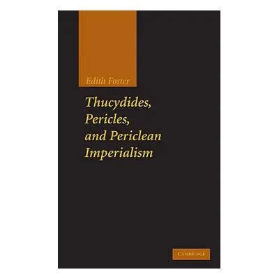 "Thucydides, Pericles, and Periclean Imperialism" - "" ("Foster Edith")