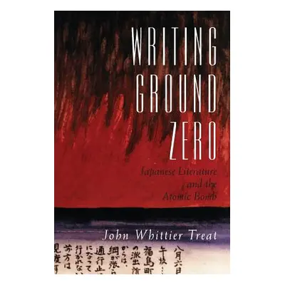 "Writing Ground Zero: Japanese Literature and the Atomic Bomb" - "" ("Treat John Whittier")