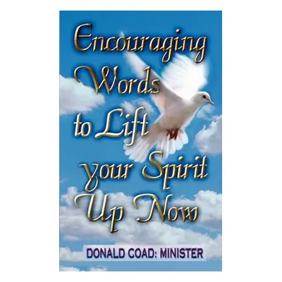 "Encouraging Words to Lift Your Spirit Up Now" - "" ("Coad Minister Donald")