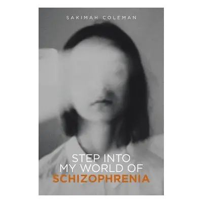 "Step into My World of Schizophrenia" - "" ("Coleman Sakimah")