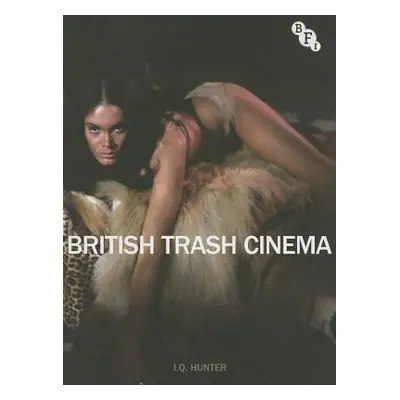 "British Trash Cinema" - "" ("Hunter Ian")