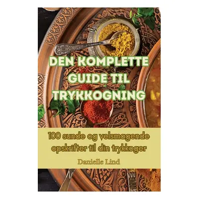 "Den komplette guide til trykkogning" - "" ("Danielle Lind")