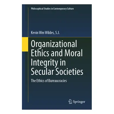 "Organizational Ethics and Moral Integrity in Secular Societies: The Ethics of Bureaucracies" - 