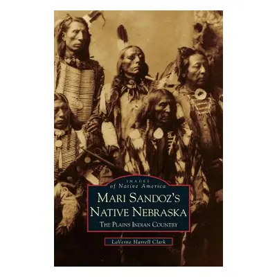 "Mari Sandoz's Native Nebraska: The Plains Indian Country" - "" ("Clark Laverne Harrell")