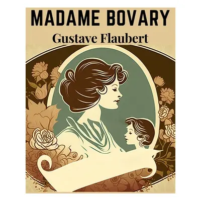 "Madame Bovary: A seminal work of literary realism, and one of the most influential literary wor