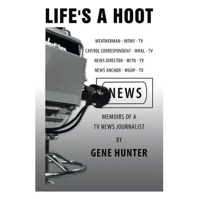 "Life's a Hoot: Memoirs of a Tv News Journalist" - "" ("Hunter Gene")