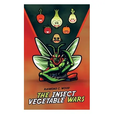 "The Insect Vegetable Wars" - "" ("Wood Raymond C.")